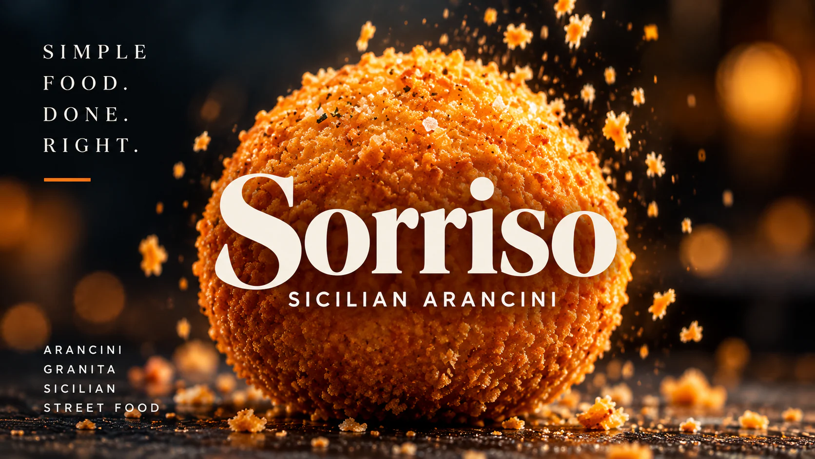 Sorriso poster: a large golden arancino against a dark background with flying crumbs, the serif Sorriso wordmark and Sicilian Arancini across it, and the lines Simple Food. Done. Right. and Arancini, Granita, Sicilian Street Food.